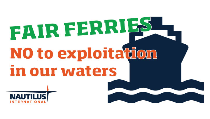 Image:Support our campaign: sign the petition to enact Fair Ferries legislation. Image: Nautilus International